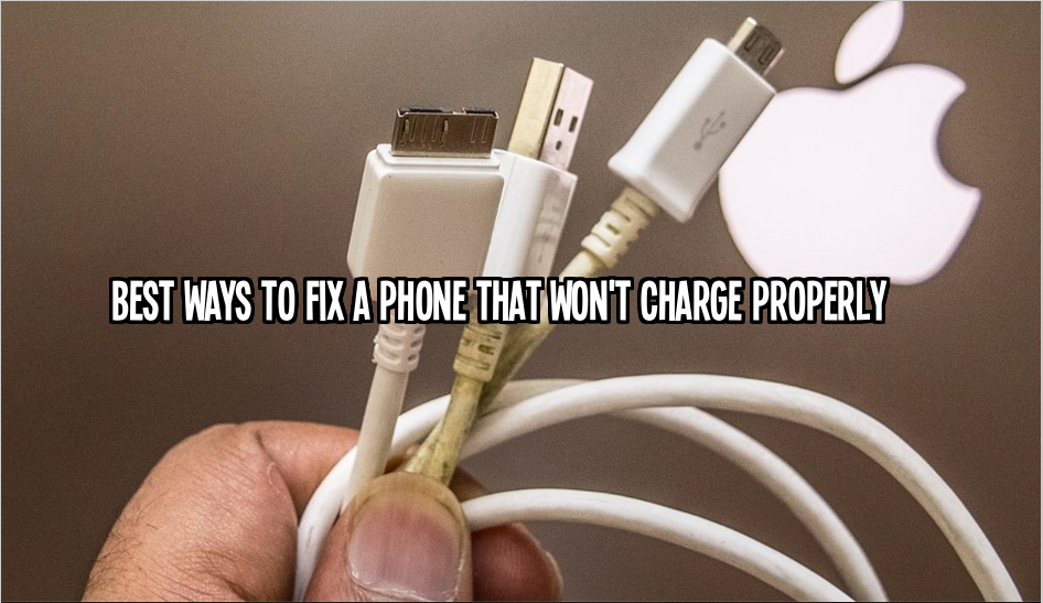 Best Ways to fix a phone that won't charge properly