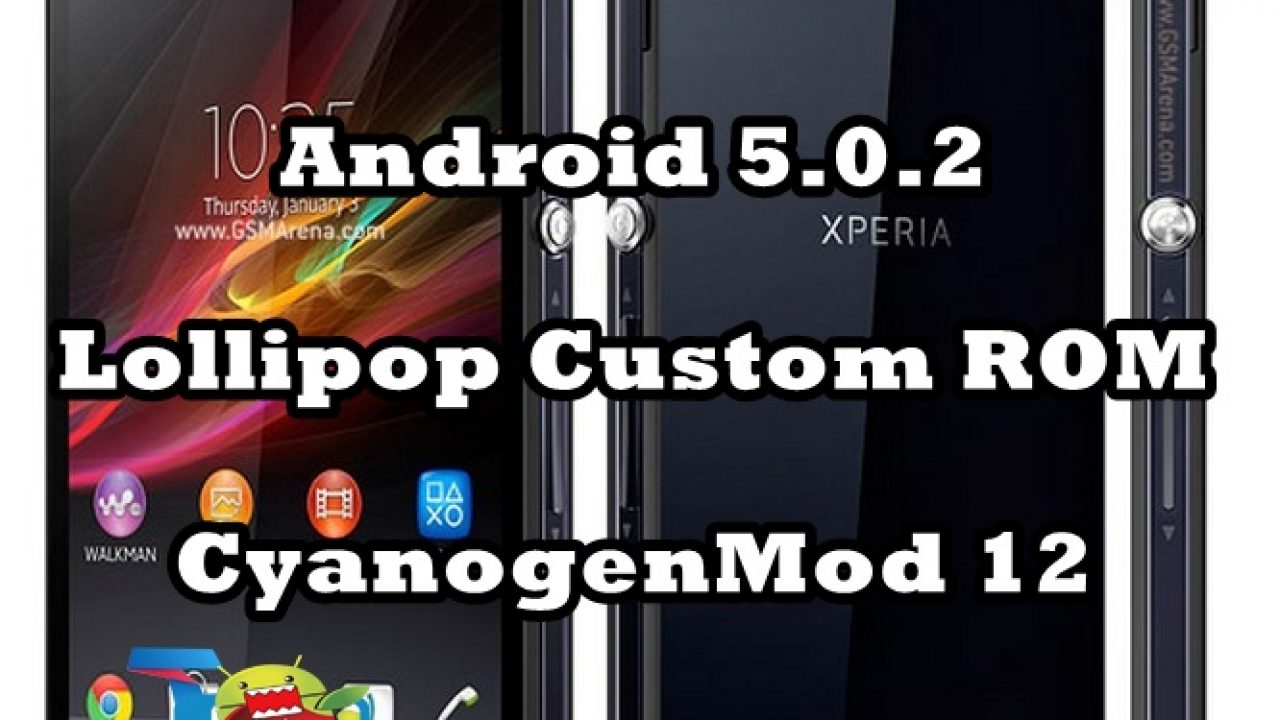 Update Xperia Z C6602 C6603 To Android 5 0 Lollipop Using Cm 12 Custom Rom