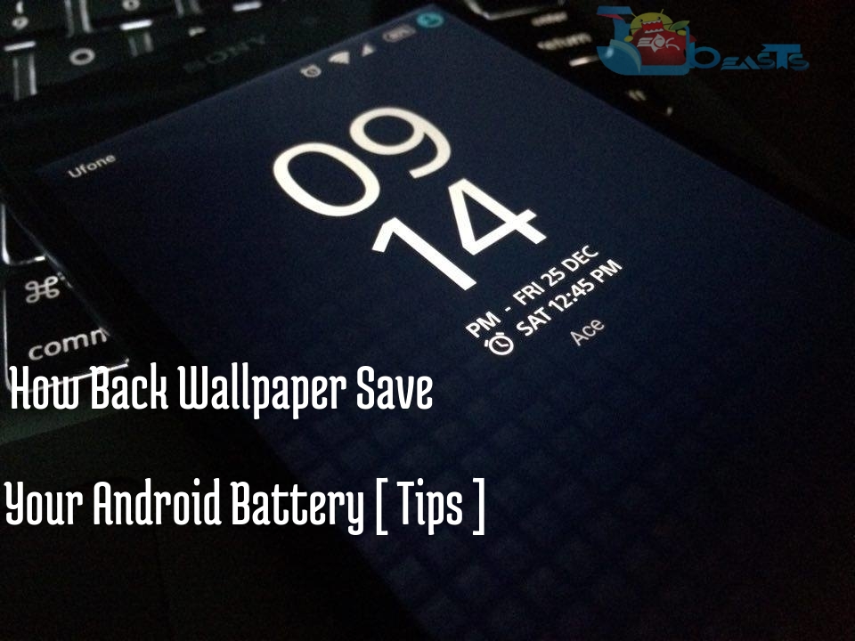 How Back Wallpaper Save Your Android Battery