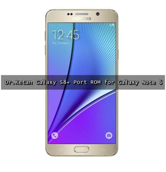Install Dr.Ketan Galaxy S8+ ROM on Galaxy Note 5