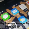 Play Games on Messages for iPhone iOS 10 - 11