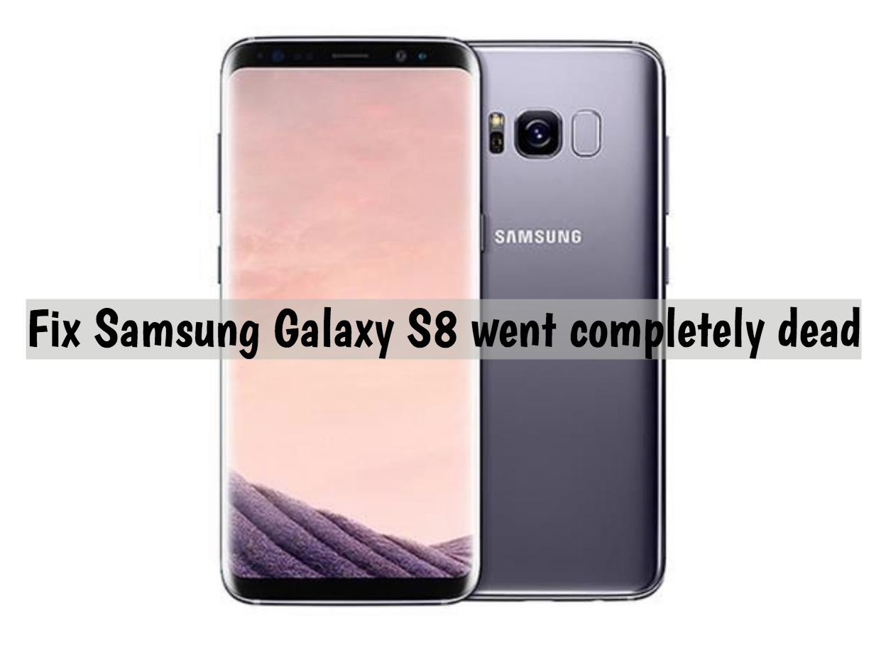 Fix Samsung Galaxy S8 went completely dead