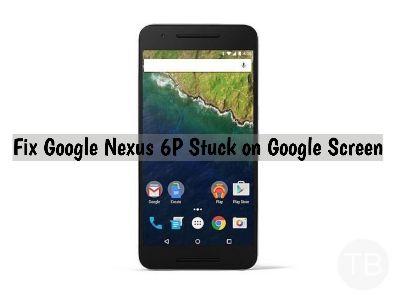 Google Nexus 6P Stuck on Google Screen