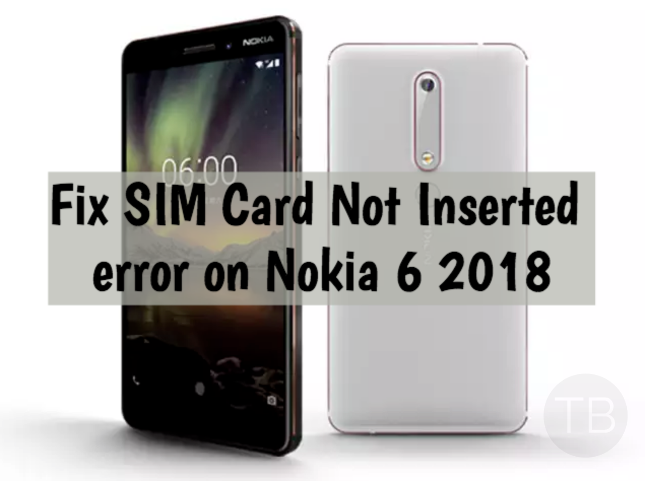 SIM Card Not Inserted error on Nokia 6 2018