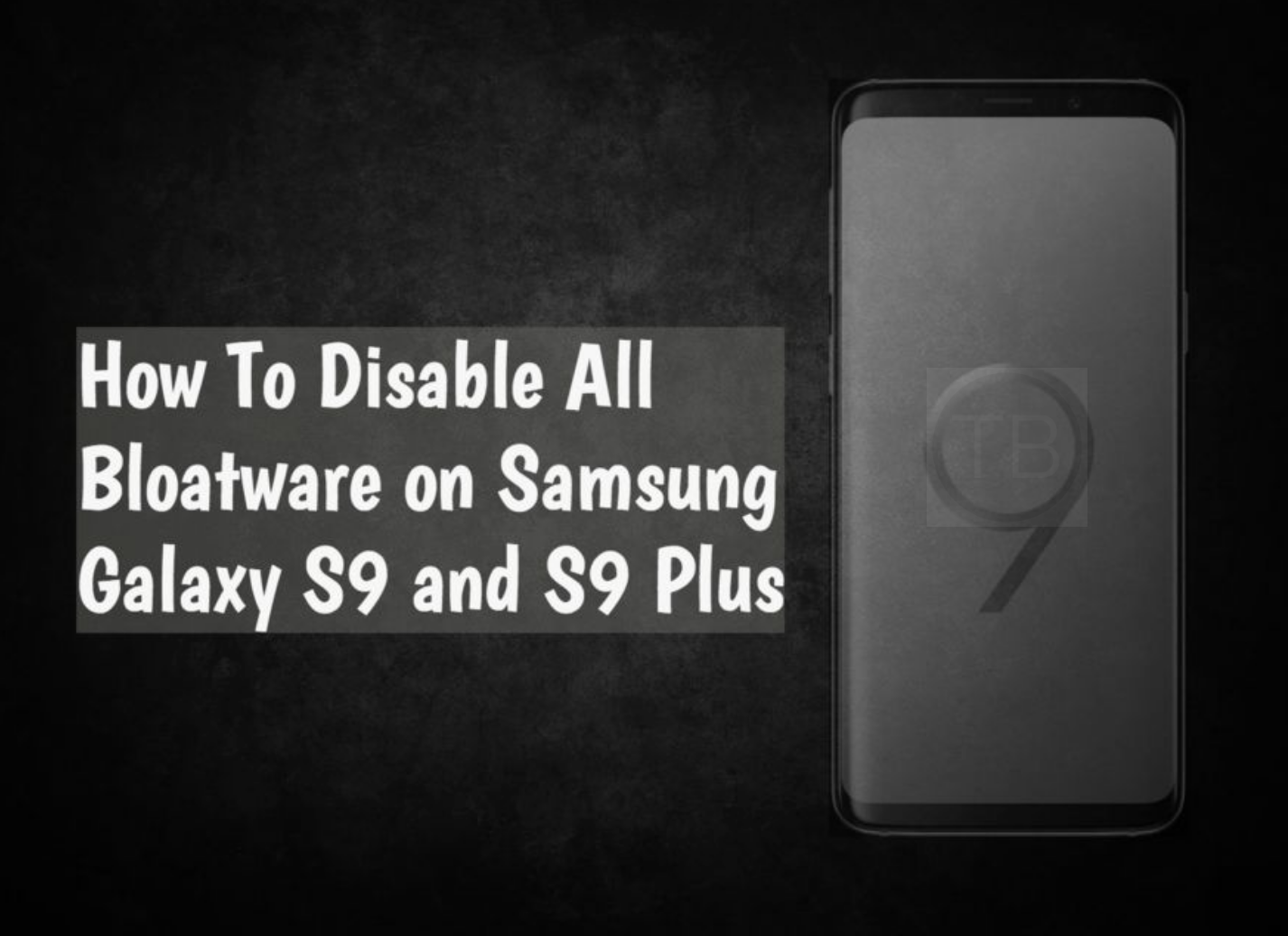 Disable All Bloatware on Galaxy S9Disable All Bloatware on Galaxy S9