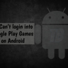 Fix Can’t login into Google Play Games