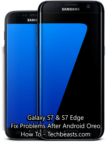 Fix Galaxy S7 and S7 Edge Problems After Android Oreo Update