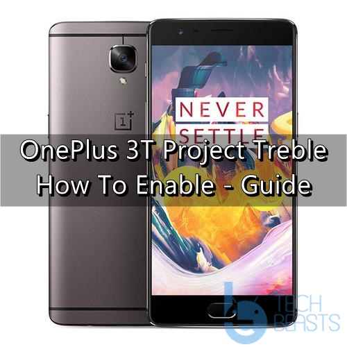 enable Project Treble on OnePlus 3T