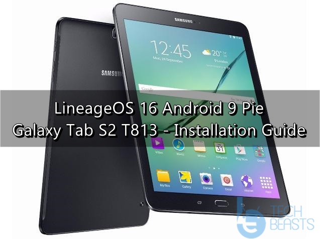 Update Galaxy Tab S2 T813 to Android Pie LineageOS 16 