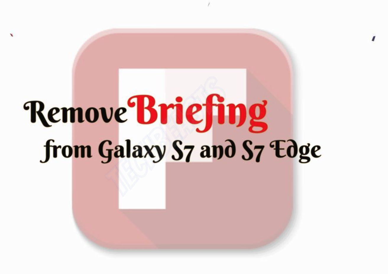 Remove Briefing from Galaxy S7 and S7 Edge | Flipboard | TechBeasts