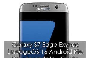 Update Galaxy S7 Edge to Android Pie via LineageOS 16 Update Galaxy S7 Edge to Android Pie
