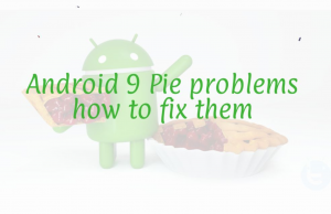 Android 9 Pie problems on Samsung Devices: how to fix them