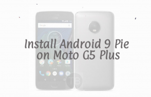 Install Android 9 Pie on Moto G5 Plus
