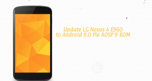 Update LG Nexus 4 E960 to Android 9.0 Pie AOSP 9 ROM Update LG Nexus 4 E960 to Android 9.0