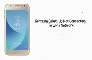 Samsung Galaxy J3 Not Connecting To Wi-Fi Network Galaxy J3 Not Connecting To Wi-Fi Network