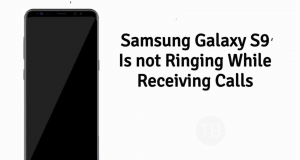 Samsung Galaxy S9 is Not Ringing While Receiving A Call Galaxy S9 is Not Ringing