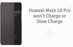 Solved: Huawei Mate 10 Pro won’t charge or charge slowly Huawei Mate 10 Pro won’t charge