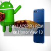 AOSP Pie ROM on Honor View 10