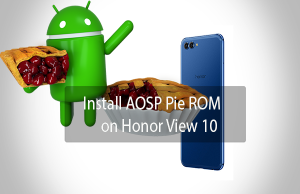 Install AOSP Pie ROM on Honor View 10 AOSP Pie ROM on Honor View 10
