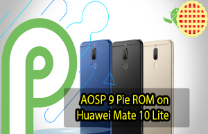 Install AOSP 9 Pie ROM on Huawei Mate 10 Lite AOSP 9 Pie ROM on Huawei Mate 10 Lite
