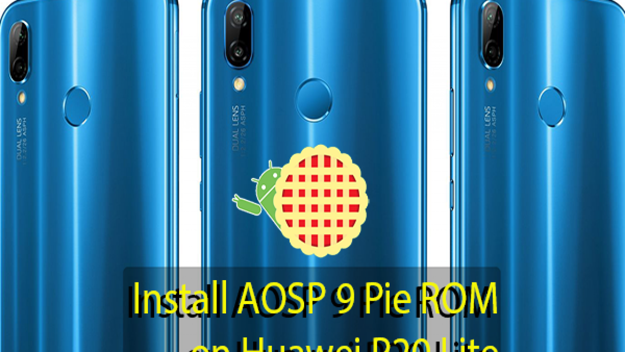Install Aosp 9 Pie Rom On Huawei P Lite Techbeasts