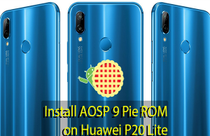 Install AOSP 9 Pie ROM on Huawei P20 Lite AOSP 9 Pie ROM on Huawei P20 Lite