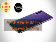 Install AOSP 9 Pie ROM on Huawei P20 Pro AOSP 9 Pie ROM on Huawei P20 Pro