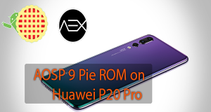Install AOSP 9 Pie ROM on Huawei P20 Pro AOSP 9 Pie ROM on Huawei P20 Pro