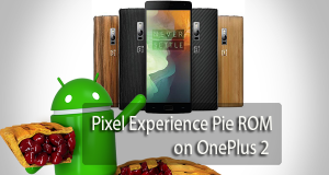 Install Pixel Experience Pie ROM on OnePlus 2 Pixel Experience Pie ROM on OnePlus 2