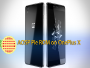 Install AOSP Pie ROM on OnePlus X AOSP Pie ROM on OnePlus X