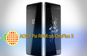 Install AOSP Pie ROM on OnePlus X AOSP Pie ROM on OnePlus X