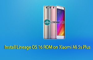 How to Install Lineage OS 16 ROM on Xiaomi Mi 5s Plus Lineage OS 16 ROM on Xiaomi Mi 5s Plus