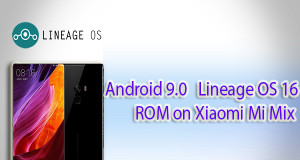 Get Android 9.0 Pie based Lineage OS 16 ROM on Xiaomi Mi Mix Lineage OS 16 ROM on Xiaomi Mi MIX