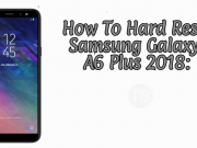 How To Hard Reset Samsung Galaxy A6 Plus 2018 Hard Reset Samsung Galaxy A6 Plus 2018