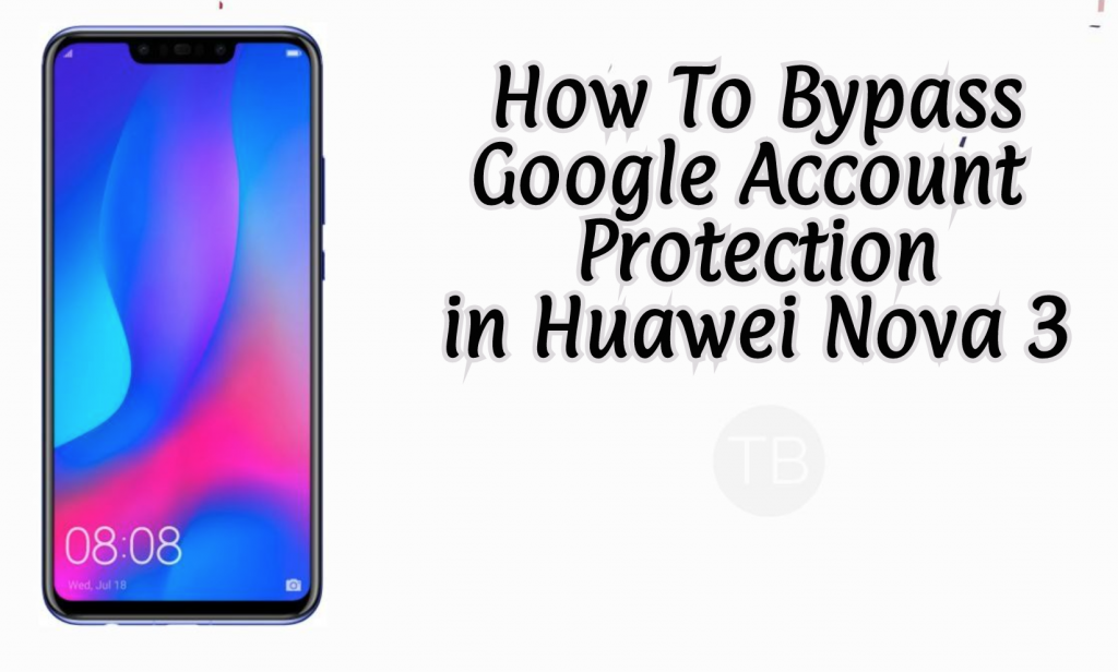 bypass Google Account protection in Huawei Nova 3