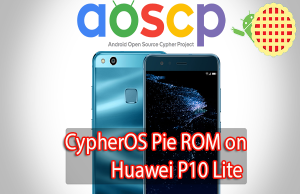 Install CypherOS Pie ROM on Huawei P10 Lite CypherOS Pie ROM on Huawei P10 Lite