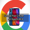 Google Pixel 2 ROM on Xiaomi Mi 8