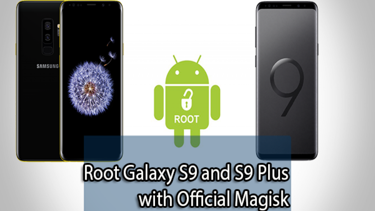 Install Twrp Root Galaxy S9 And S9 Plus With Official Magisk