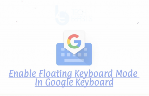 Enable Floating Keyboard Mode In Google Keyboard Floating Keyboard Mode In Google
