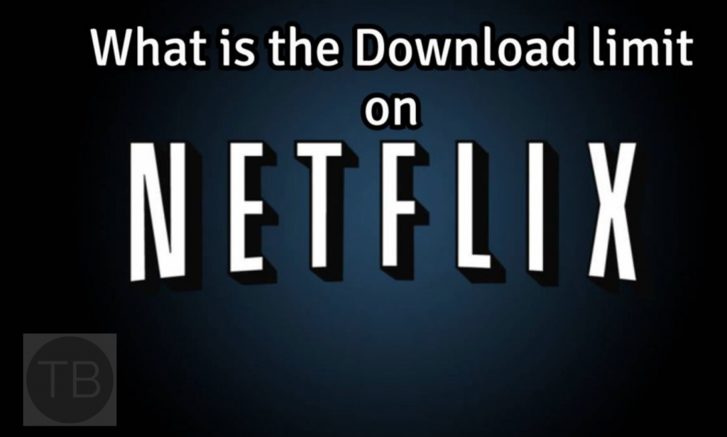 What's the Download Limit on Netflix? TechBeasts