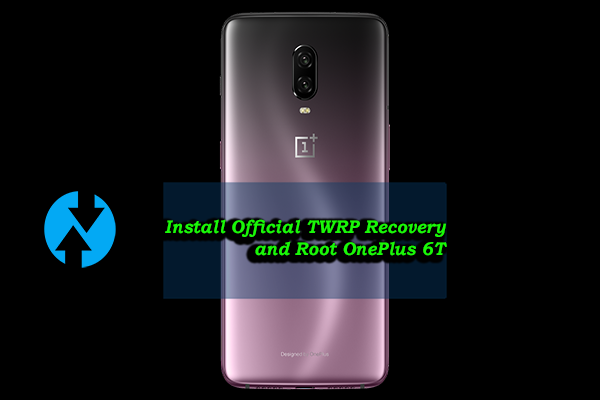 Install Official TWRP Recovery and Root OnePlus 6T